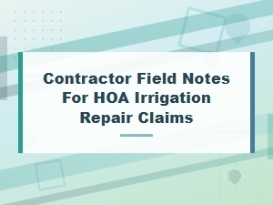 Contractor Field Notes for Hoa Irrigation Repair Claims