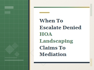When to Escalate Denied Hoa Landscaping Claims to Mediation