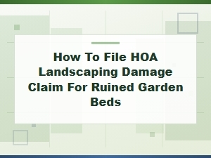 How to File an Hoa Claim for Ruined Garden Beds