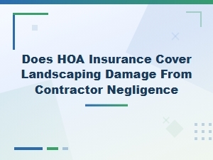 Does Hoa Insurance Cover Contractor Landscaping Damage?