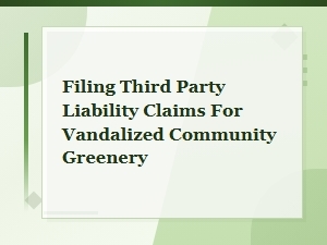 Filing Liability Claims for Vandalized Community Greenery